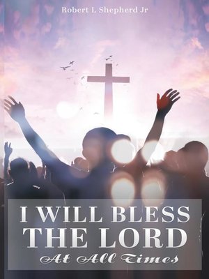 cover image of I Will Bless the Lord At All Times